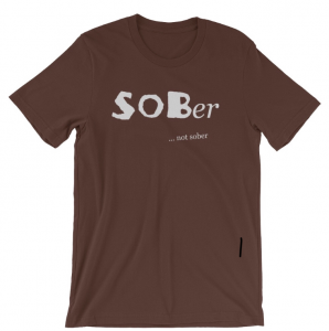 SOBer … not sober shirt