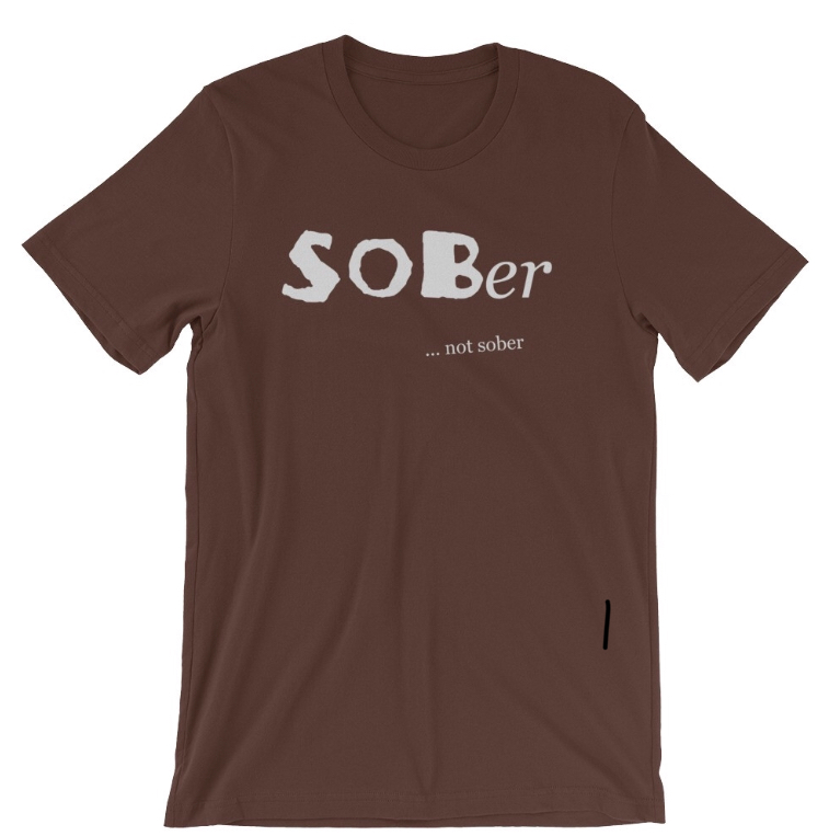 Brown SOBer...not sober shirt